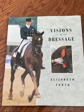 Visions of Dressage by Elizabeth Furth - hard cover book
